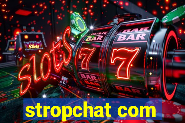 stropchat com